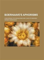 Boerhaave's Aphorisms; Concerning the Knowledge and Cure of Diseases,1459057082,9781459057081
