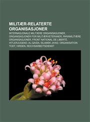 Militær-relaterte organisasjoner Internasjonale militære organisasjoner, Organisasjoner for militærveteraner, Paramilitære organisasjoner,1232816892,9781232816898