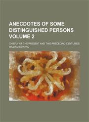 Anecdotes of Some Distinguished Persons Volume 2; Chiefly of the Present and Two Preceding Centuries,1150769483,9781150769481