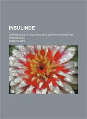 Insulinde; experiences of a naturalist's wife in the Eastern Archipelago,1236514106,9781236514103