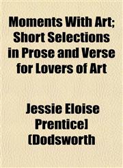 Moments With Art; Short Selections in Prose and Verse for Lovers of Art,1153084147,9781153084147