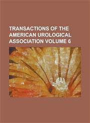 Transactions of the American Urological Association Volume 6,1230044469,9781230044460