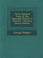 Three Hundred Years of the Episcopal Church in America,128940576X,9781289405762