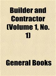 Builder and Contractor (Volume 1, No. 1),1152749161,9781152749160