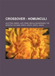 Crossover - Homunculi Gluttony, Greed, Lust, Pride, Reid Allen Enfinger, The Infinitely Old Man, Wrath, Wrath, Wrath, Wrath,1234765713,9781234765712
