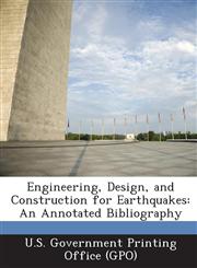Engineering, Design, and Construction for Earthquakes An Annotated Bibliography,1289241392,9781289241391