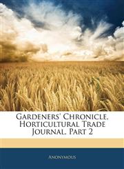 Gardeners' Chronicle, Horticultural Trade Journal, Part 2,1144989841,9781144989840