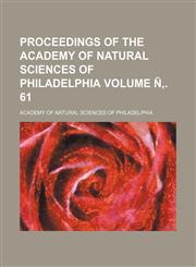 Proceedings of the Academy of Natural Sciences of Philadelphia Volume Ñ‚. 61,1153416700,9781153416702