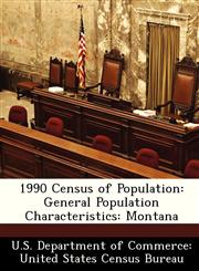 1990 Census of Population General Population Characteristics: Montana,1249610516,9781249610519