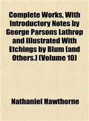 Complete Works, With Introductory Notes by George Parsons Lathrop and Illustrated With Etchings by Blum [and Others.] (Volume 10),1151997315,9781151997319