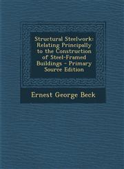 Structural Steelwork Relating Principally to the Construction of Steel-Framed Buildings - Primary Source Edition,1289928851,9781289928858