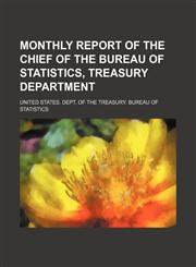 Monthly report of the Chief of the Bureau of Statistics, Treasury Department,1236500873,9781236500878