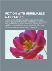 Fiction with unreliable narrators A Clockwork Orange, Ulysses, In Search of Lost Time, The Black Cat, Heart of Darkness, Amadeus, Pale Fire,1155184777,9781155184777