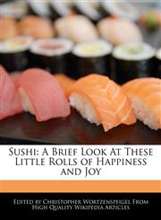 Sushi A Brief Look At These Little Rolls of Happiness and Joy,1241723796,9781241723798