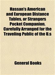 Hassan's American and European Distance Tables, or Strangers Pocket Companion. Carefully Arranged for the Traveling Public of the U.s,115293595X,9781152935952