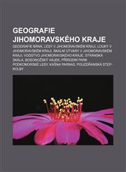 Geografie Jihomoravského kraje Geografie Brna, Lesy v Jihomoravském kraji, Louky v Jihomoravském kraji, Skalní útvary v Jihomoravském kraji,1232873632,9781232873631