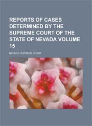 Reports of Cases Determined by the Supreme Court of the State of Nevada Volume 15,1234290200,9781234290207