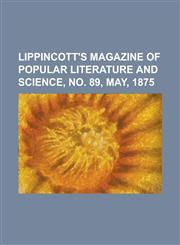 Lippincott's Magazine of Popular Literature and Science, No. 89, May, 1875 Volume 15,1153817411,9781153817417