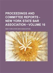 Proceedings and committee reports - New York State Bar Association (Volume 16),1154369420,9781154369427