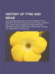History of Tyne and Wear Rate-capping rebellion, 2010 Northumbria Police manhunt, History of Newcastle upon Tyne, Hadrian's Wall,115649723X,9781156497234