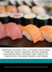 Japanese Culture, Vol. 2 Cuisine Including Tempura, Miso, Yakisoba, Sushi, Sashimi, California Roll, Wasabi, Sake, Green Tea, Chopsticks, Santoku Knives and More,1241718202,9781241718206