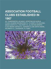 Association football clubs established in 1967 AZ, Trabzonspor, AS Nancy, Sporting de Gijón B, Fylkir, Kilmore Recreation F.C.,1155321685,9781155321684