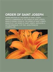 Order of Saint Joseph Grand Masters of the Order of Saint Joseph, Knights Commander of the Order of Saint Joseph,1158224451,9781158224456
