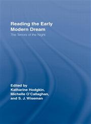 Reading the Early Modern Dream The Terrors of the Night (Routledge Studies in Renaissance Literature and Culture),0415386012,9780415386012