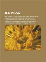 1848 in Law Treason Felony ACT 1848, Robinson V Harman, Hungarian Declaration of Independence, Justices Protection ACT 1848, Statu,1156342155,9781156342152