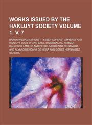Works issued by the Hakluyt Society Volume 1; v. 7,1154296539,9781154296532