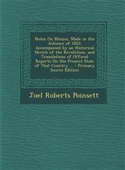 Notes on Mexico, Made in the Autumn of 1822 Accompanied by an Historical Sketch of the Revolution, and Translations of Official Reports on the Presen,128745464X,9781287454649