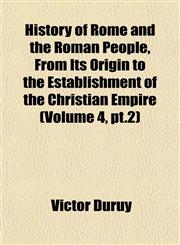 History of Rome and the Roman People, From Its Origin to the Establishment of the Christian Empire (Volume 4, pt.2),1152683241,9781152683242