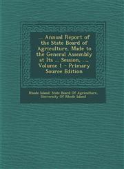 Annual Report of the State Board of Agriculture, Made to the General Assembly at Its ... Session, ..., Volume 1,1289565309,9781289565305