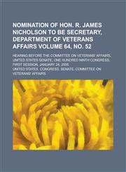 Nomination of Hon. R. James Nicholson to Be Secretary, Department of Veterans Affairs; Hearing Before the Committee on Veterans' Affairs, United State,1155098765,9781155098760