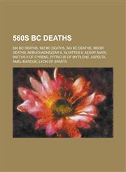560s BC Deaths 560 BC Deaths, 562 BC Deaths, 563 BC Deaths, 568 BC Deaths, Nebuchadnezzar II, Alyattes II, Aesop, Maya, Battus II of,1156001471,9781156001479