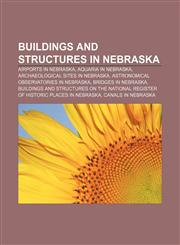 Buildings and structures in Nebraska Airports in Nebraska, Aquaria in Nebraska, Archaeological sites in Nebraska,1157082297,9781157082293