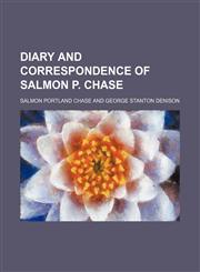 Diary and correspondence of Salmon P. Chase,1152026690,9781152026698