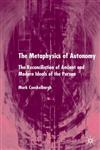 The Metaphysics of Autonomy The Reconcillation of Ancient and Modern Ideals of the Person,1403939381,9781403939388
