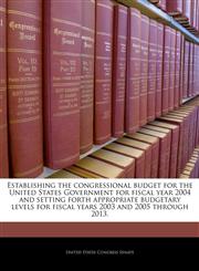 Establishing the congressional budget for the United States Government for fiscal year 2004 and setting forth appropriate budgetary levels for fiscal years 2003 and 2005 through 2013.,124028747X,9781240287475