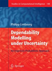 Dependability Modelling under Uncertainty An Imprecise Probabilistic Approach,354069286X,9783540692867
