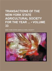 Transactions of the New-York State Agricultural Society for the Year (Volume 33),1154436160,9781154436167
