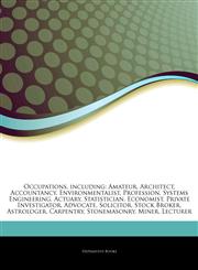Articles On Occupations, including Amateur, Architect, Accountancy, Environmentalist, Profession, Systems Engineering, Actuary, Statistician, Economist, Private Investigator, Advocate, Solicitor, Stock Broker, Astrologer, Carpentry,124343919X,9781243439192