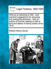 Hints as to advising on title and practical suggestions for perusing and analysing abstracts : with an outline of the law relating to title to land and tables of stamp duties since 1815.,1240113749,9781240113743