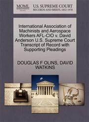 International Association of Machinists and Aerospace Workers AFL-CIO v. David Anderson U.S. Supreme Court Transcript of Record with Supporting Pleadings,1270710486,9781270710486