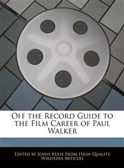 Off the Record Guide to the Film Career of Paul Walker,1241055823,9781241055820
