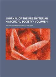 Journal of the Presbyterian Historical Society (Volume 4),1153900416,9781153900416