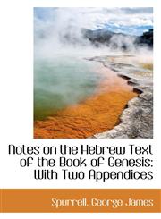 Notes on the Hebrew Text of the Book of Genesis With Two Appendices,1113164018,9781113164018