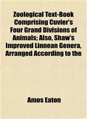 Zoological Text-Book Comprising Cuvier's Four Grand Divisions of Animals; Also, Shaw's Improved Linnean Genera, Arranged According to the,1152146467,9781152146464