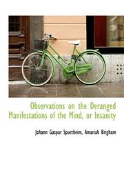 Observations on the Deranged Manifestations of the Mind, or Insanity,1116791951,9781116791952