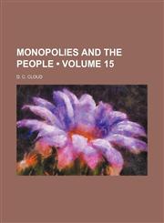Monopolies and the People (Volume 15),1153833859,9781153833851